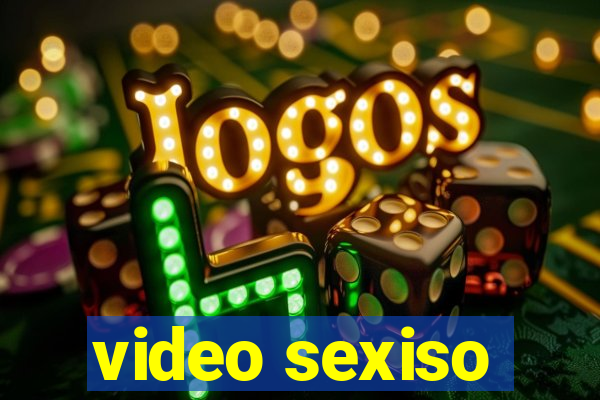 video sexiso